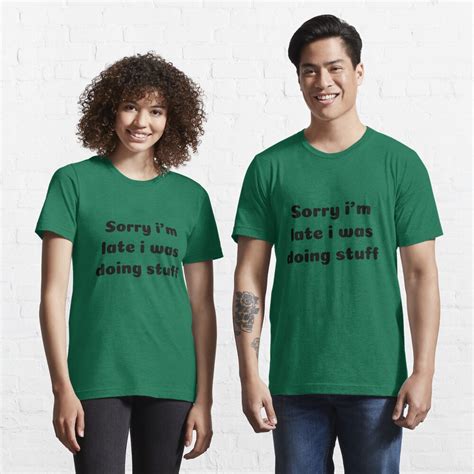 sorry i m late i was doing stuff t shirt t shirt for sale by