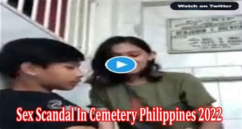 {full Video} Sex Scandal In Cemetery Philippines 2022 Find What Is In