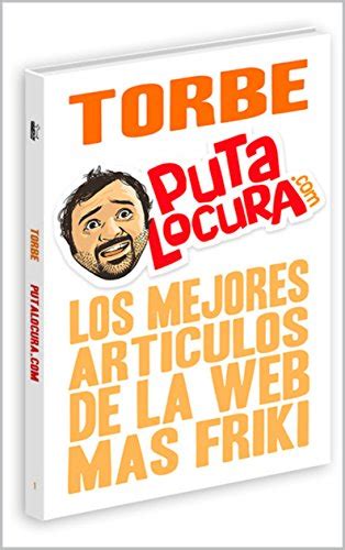 los mejores articulos de la web mas friki de internet spanish edition torbe