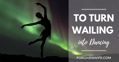 To Turn Wailing Into Dancing The Forgiven Wife