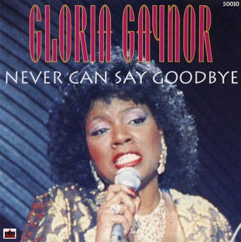 Never Can Say Goodbye [mcps] Gloria Gaynor Songs