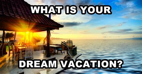 dream vacation quiz quizonycom
