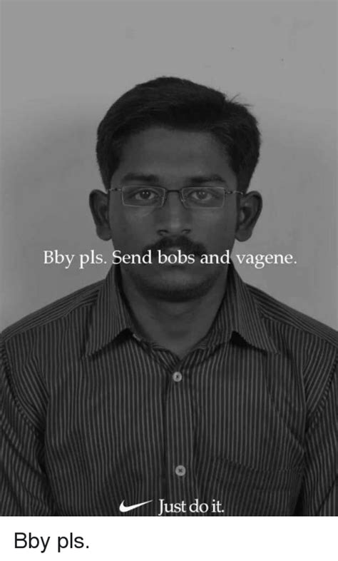 bby pls send bobs and vagene just do it just do it meme on me me