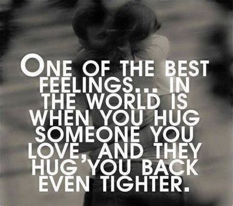 one of the best feelings in the world is when you hug