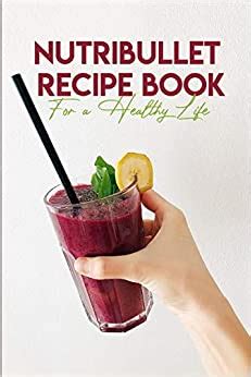 nutribullet recipe book   healthy life nutribullet  recipe book romberger karol