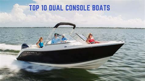 top  dual console boats     review