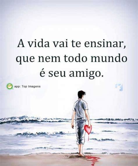 vida vai te ensinar  nem todo mundo  seu amigo