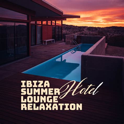 ibiza summer hotel lounge relaxation compilation of best relaxing