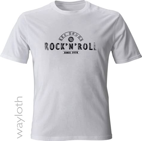T Shirt Sex Drugs And Rock N Roll White Wayloth Ch