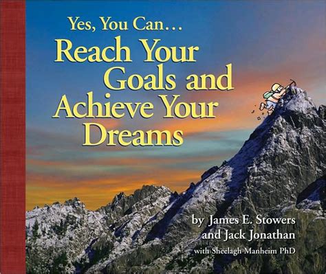 yes you can reach your goals and achieve your dreams by james e stowers other format