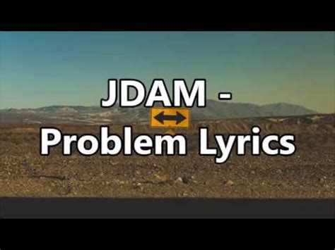 jdam problem lyrics youtube