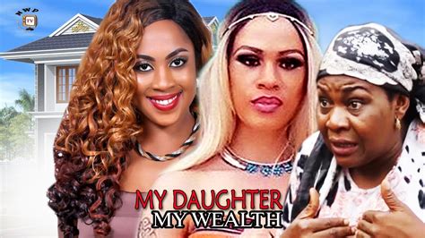 my daughter my wealth season 1 2017 latest nigerian nollywood movie youtube