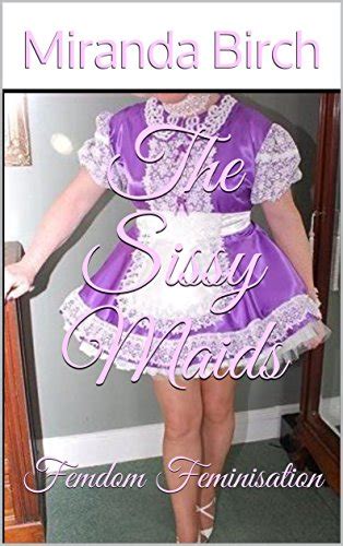 The Sissy Maids Femdom Feminisation Ebook Birch Miranda
