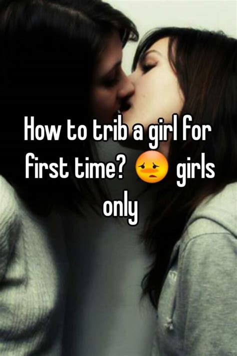 how to trib a girl for first time 😳 girls only