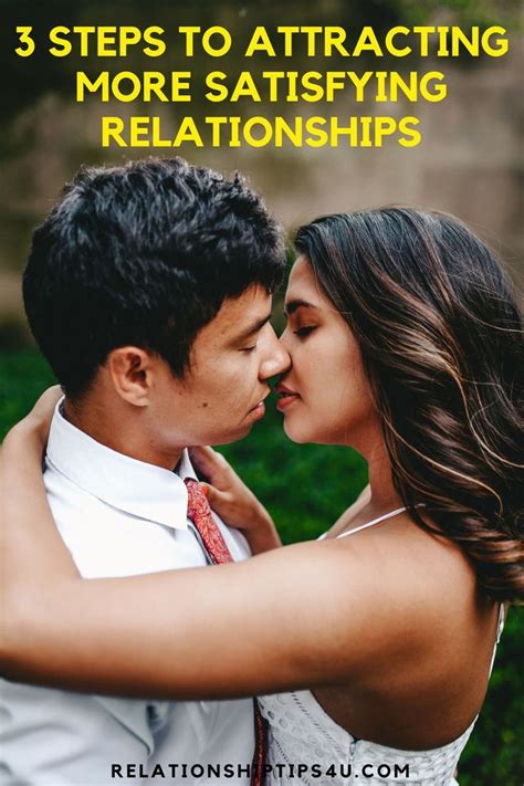 3 Steps To Attracting More Satisfying Relationships Relationship