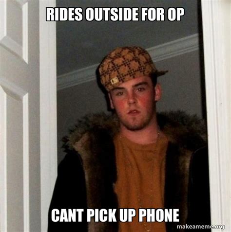 rides   op  pick  phone scumbag steve   meme