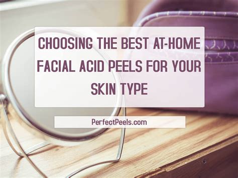 Choosing The Best At Home Facial Acid Peels For Your Skin Type