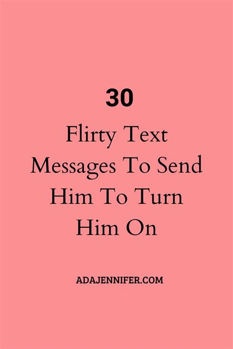 30 Flirtytext Messages To Send Him To Turn Him On Flirty Texts