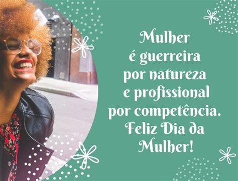 50 frases que toda mulher gostaria de ouvir no dia da mulher em 2021