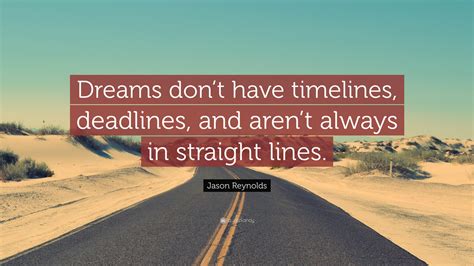 jason reynolds quote dreams dont  timelines deadlines  arent   straight lines