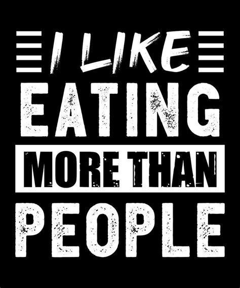 i like eating more than people funny digital art by p a fine art america