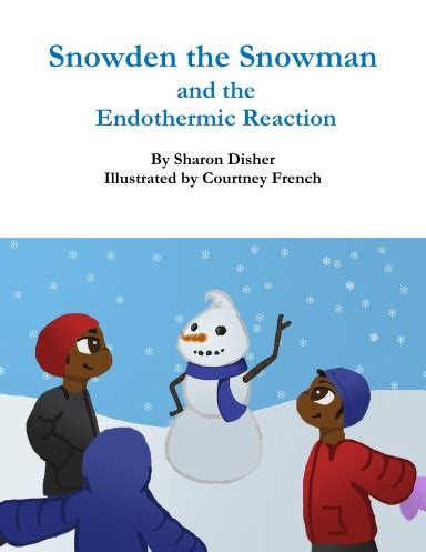 snowden  snowman   endothermic reaction