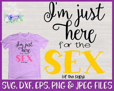 I M Just Here For The Sex Svg Gender Reveal Party Shirt Etsy