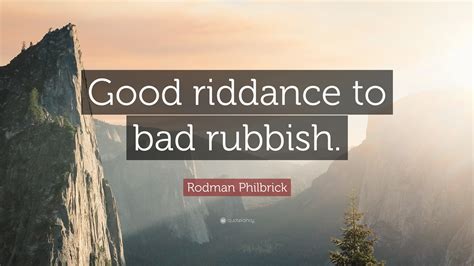 rodman philbrick quote good riddance  bad rubbish