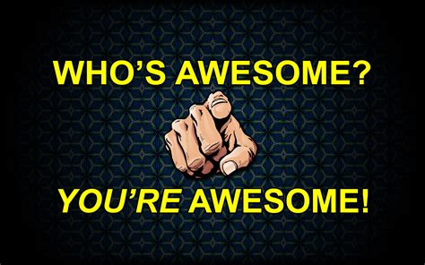 image  whos awesome youre awesome sos groso sabelo