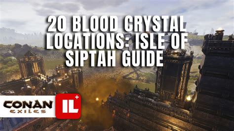 blood crystal locations isle  siptah guide age  sorcery chapter  conan exiles