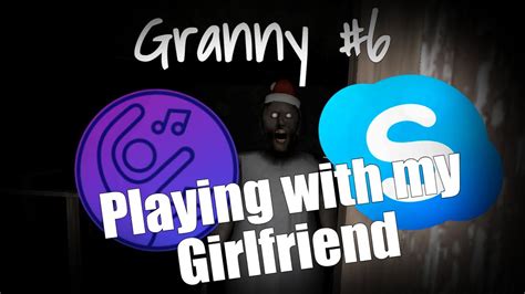 Playing A Game With My Girlfriend Via Skype Granny 6 Lets Play