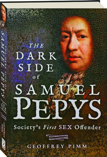 the dark side of samuel pepys society s first sex offender