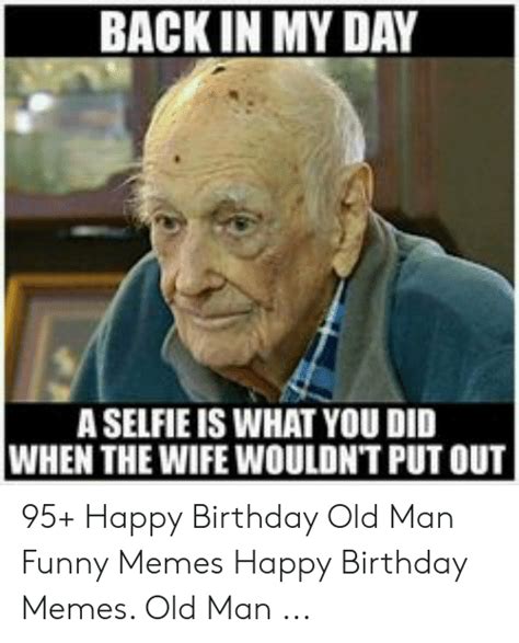 Old Man Birthday Meme Funny Daily Life Memes