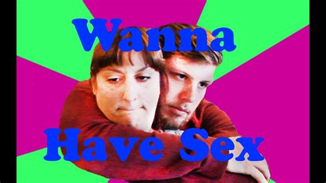 Wanna Have Sex Youtube