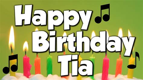 happy birthday tia  happy birthday song youtube