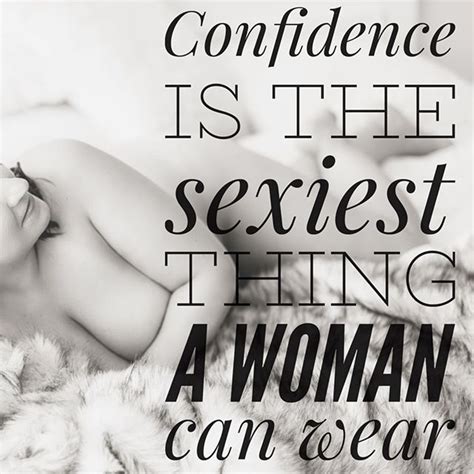 Confidence Is The Sexiest Thing A Woman Can Wear Come See For Yourself