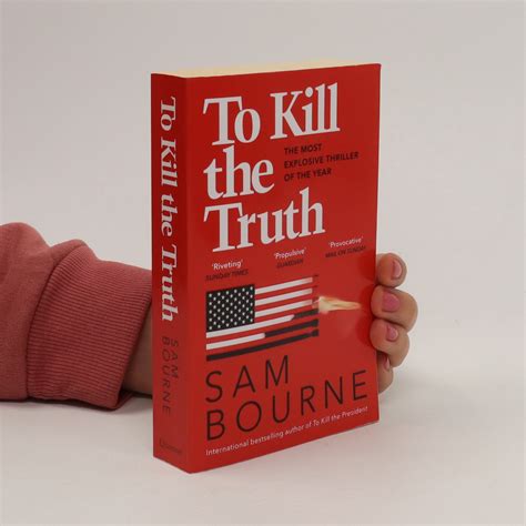 To Kill The Truth Bourne Sam Knihobot Cz