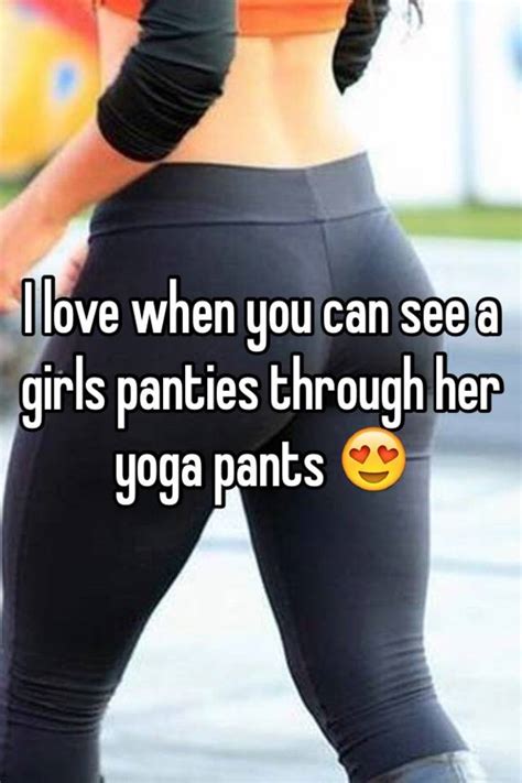 i love when you can see a girls panties through her yoga pants