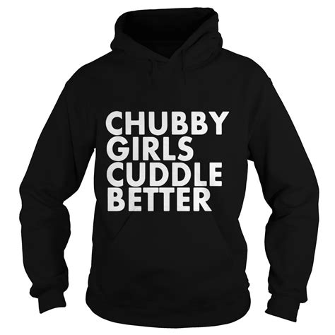 Chubby Girls Cuddle Better Shirt Kingteeshop