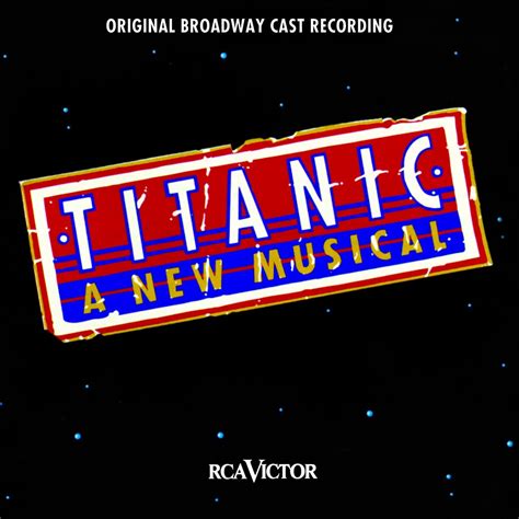 titanic the musical titanic the musical original broadway cast