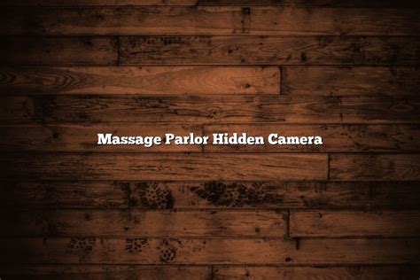 massage parlor hidden camera november 2022