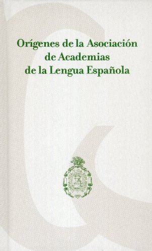 orígenes de la asociación de academias de la lengua española fcechile