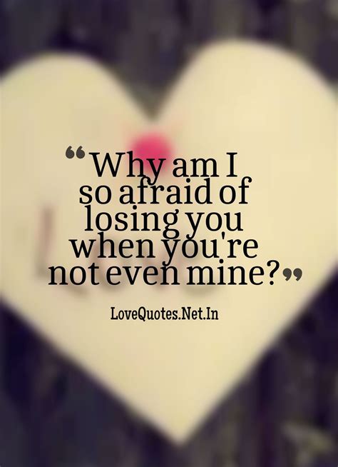 Why Am I So Afraid Of Losing You When Youre Not Even Mine Lovequotes