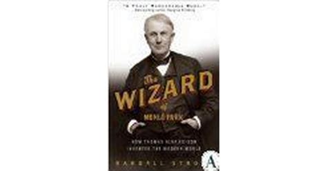 the wizard of menlo park how thomas alva edison invented the modern