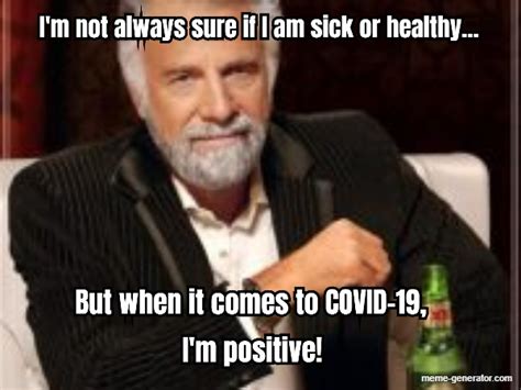 I M Not Always Sure If I Am Sick Or Healthy But When It Comes To