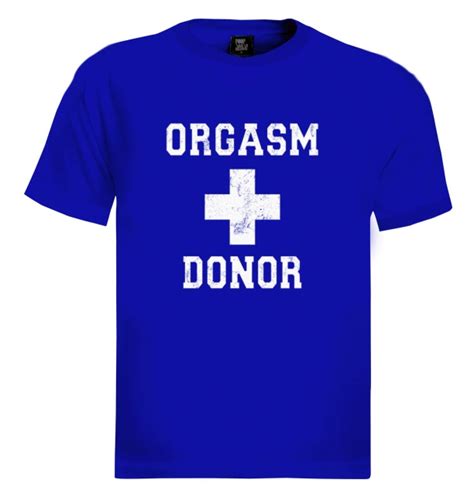 orgasm donor t shirt funny rude sexual offensive rude medical cool tee