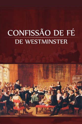 confissão de fé de westminster ebook de westminster assembléia