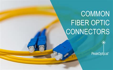common types  fiber optic connectors peakoptical