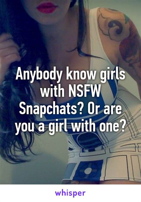anybody know girls with nsfw snapchats or are you a girl with one