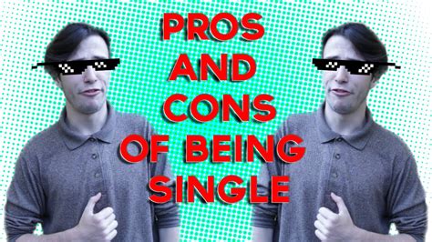 Pros And Cons Of Being Single Youtube